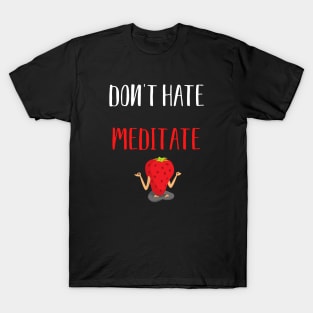 Don't Hate Meditate T-Shirt